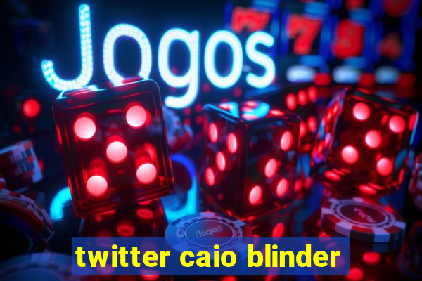 twitter caio blinder